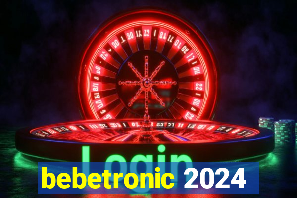 bebetronic 2024